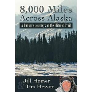 8, 000 Miles Across Alaska: A Runner's Journeys on the Iditarod Trail | Tim Hewitt, Jill Lynn Homer (ISBN: 9780692263365)