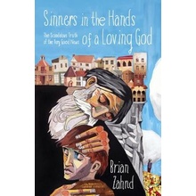 Sinners in the Hands of a Loving God: The Scandalous Truth of the Very Good News Zahnd BrianPaperback