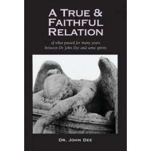 True and Faithful Relation of What Passed for Many Years Between Dr. John Dee and Some Spirits | John Dee (ISBN: 9781933993560)