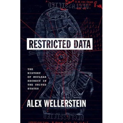 Restricted Data | Alex Wellerstein