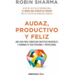 Audaz, Productivo y feliz / Courageous, Productive and Happy | ROBIN SHARMA (ISBN: 9788466337533)