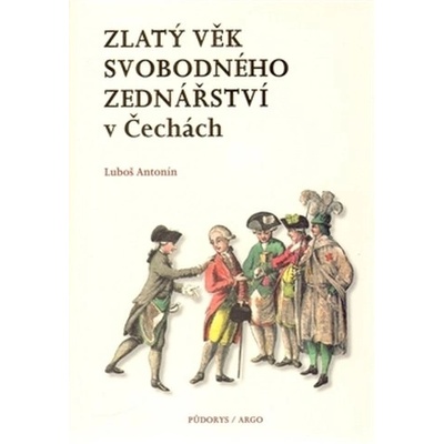 Zlatý věk svobodného zednářství v Čechách - Antonín Luboš