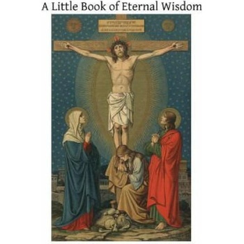 Image 1 of A Little Book of Eternal Wisdom: To Which is Added the 'Parable of the Pilgrim' by Walter Hilton | Blessed Henry Suso, Walter Hilton, Brother Hermenegild Tosf