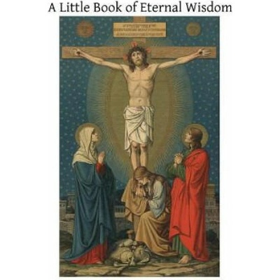 A Little Book of Eternal Wisdom: To Which is Added the 'Parable of the Pilgrim' by Walter Hilton | Blessed Henry Suso, Walter Hilton, Brother Hermenegild Tosf