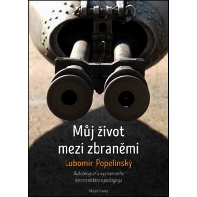 Můj život mezi zbraněmi - Autobiografie významného konstruktéra a pedagoga