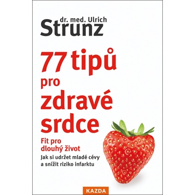 Ulrich Strunz 77 tipů pro zdravé srdce Provedení: Tištěná kniha