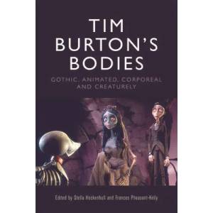Tim Burton's Bodies: Gothic, Animated, Creaturely and Corporeal | Fran Pheasant-Kelly (ISBN: 9781474456913)
