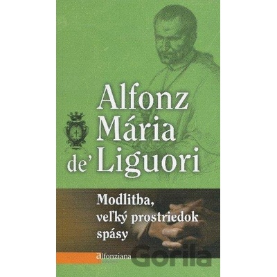 Modlitba veľký prostriedok spásy - Alfonz Maria De Liguori