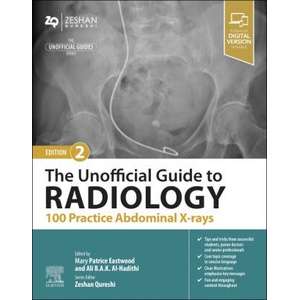 The Unofficial Guide to Radiology: 100 Practice Abdominal X Rays | Patrice Eastwood, Ali Al-Hadithi, Zeshan Dr Qureshi (2023)