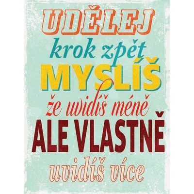 Ceduľa Udělej krok zpět myslíš že uvidiš méně ale vlastně uvidíš více
