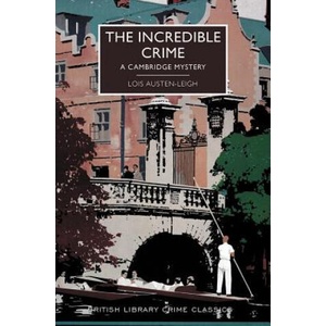 The Incredible Crime: A Cambridge Mystery | Lois Austen-Leigh, Kirsten T. Saxton (ISBN: 9781464207464)