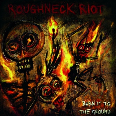 Roughneck Riot - Burn It To The Ground (Limited Edition) LP