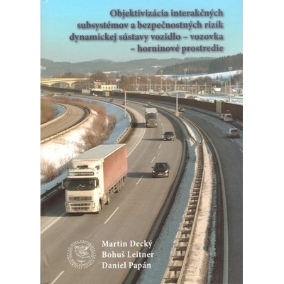 Objektivizácia interakčných a bezpečnostných rizík dynamickej sústavy vozidlo - vozovka - horninové prostredie - Martin Decký; Bohuš Leitner; Daniel Papán