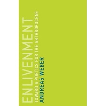 Enlivenment: Toward a Poetics for the Anthropocene - Weber Andreas