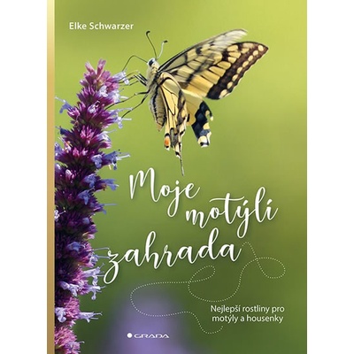 Moje motýlí zahrada - Nejlepší rostliny pro motýly a housenky - Elke Schwarzer