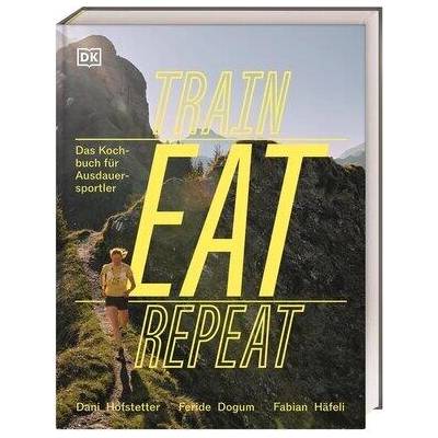 Train, Eat, Repeat | Dani Hofstetter, DK Verlag, Marlene Low, Fabian Häfeli