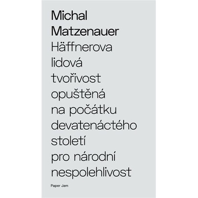 Häffnerova lidová tvořivost opuštěná na počátku devatenáctého století pro národní nespolehlivost