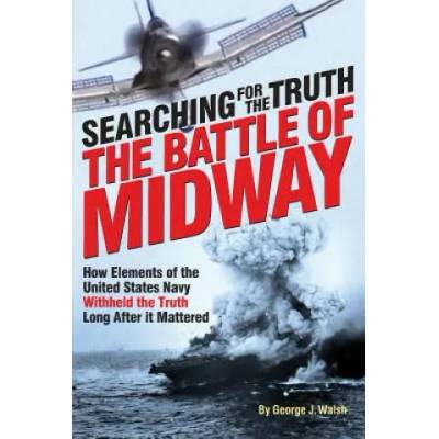 The Battle of Midway: Searching for the Truth | George J Walsh