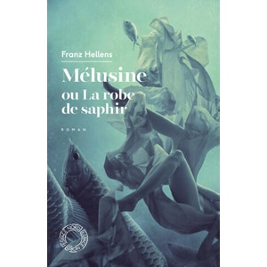 MELUSINE OU LA ROBE DE SAPHIR | Franz HELLENS (2019)
