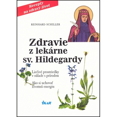 Zdravie z lekárne sv. Hildegardy - Liečivé prostriedky v súlade s prírodou