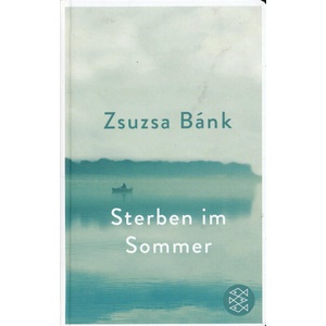 Sterben im Sommer | Zsuzsa Bánk (ISBN: 9783596523351)