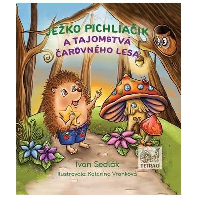 Ježko Pichliačik a tajomstvá čarovného lesa - Ivan Sedlák