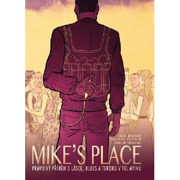 MIKE’S PLACE, Pravdivý příběh o lásce, blues a teroru v Tel Avivu Baxter Jack