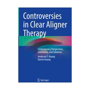 Controversies in Clear Aligner Therapy | Anderson T. Huang, Darren Huang (ISBN: 9783030928094)
