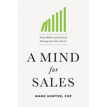 A Mind for Sales: Daily Habits and Practical Strategies for Sales Success