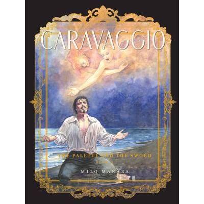 Caravaggio: The Palette and the Sword | MANARA MILO