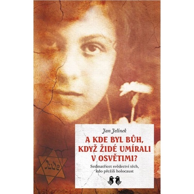 A kde byl bůh...?. Sedmatřicet svědectví přeživších holocaust Jan Jelínek Barrister & Principal