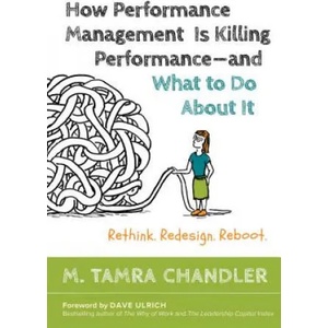 How Performance Management Is Killing - and What to Do About It: Rethink, Redesign, Reboot | Chandler (ISBN: 9781626566774)