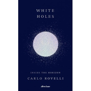 White Holes | Carlo Rovelli (ISBN: 9781802062144)