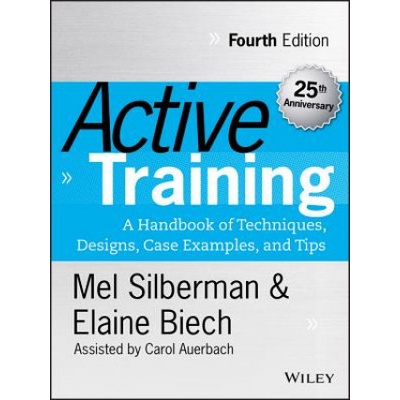Active Training - A Handbook of Techniques, Designs, Case Examples and Tips 4e | Melvin L. Silberman, Elaine Biech