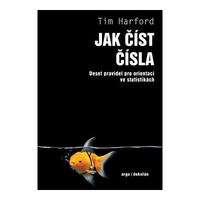 Jak číst čísla - Deset pravidel pro orientaci ve statistikách - Harford Tim