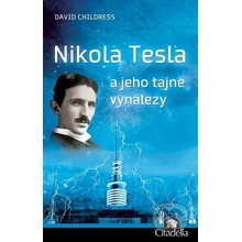 Nikola Tesla a jeho tajné vynálezy - David Childress
