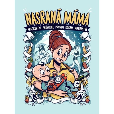 Nasraná máma - Nekorektní průvodce prvním rokem mateřství - Maroušková Tereza