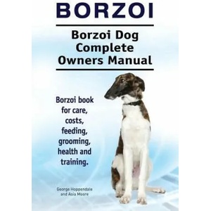 Borzoi. Borzoi Dog Complete Owners Manual. Borzoi book for care, costs, feeding, grooming, health and training. | George Hoppendale, Asia Moore (ISBN: 9781911142737)