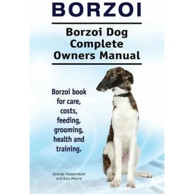 Borzoi. Borzoi Dog Complete Owners Manual. Borzoi book for care, costs, feeding, grooming, health and training