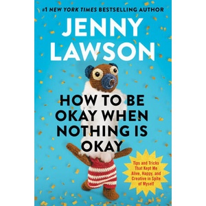 How to Be Okay When Nothing Is Okay | LAWSON JENNY (ISBN: 9780593833216)