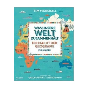 Was unsere Welt zusammenhält - Die Macht der Geografie für Kinder | Grace Easton, Jessica Smith, Birgit Brandau (ISBN: 9783423762885)