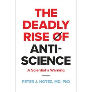 The Deadly Rise of Anti-science - A Scientist′s Warning | Peter J. Hotez (ISBN: 9781421447223)