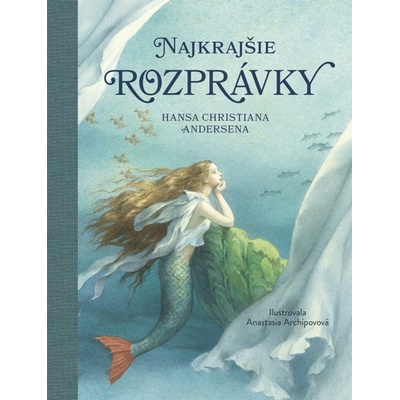Najkrajšie rozprávky Hansa Christiana Andersena - Hans Christian Andersen, Anastassija Archipowa
