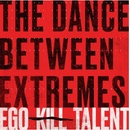The Dance Between Extremes - Ego Kill Talent CD