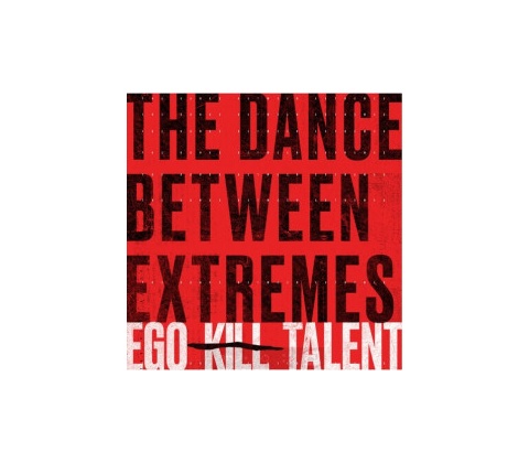 The Dance Between Extremes - Ego Kill Talent CD