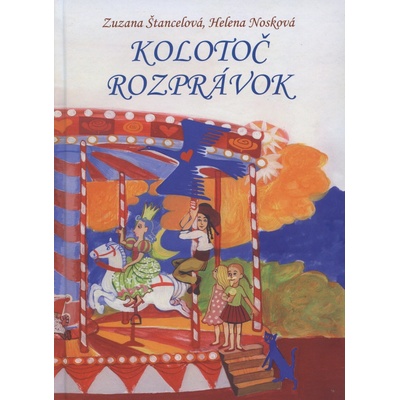 Kolotoč rozprávok - Zuzana Štancelová, Helena Nosková