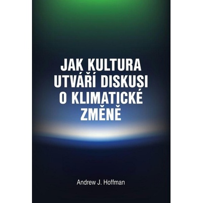 Jak kultura utváří diskusi o klimatické změně - Andrew Hoffman