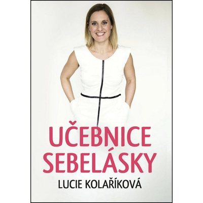 Učebnice sebelásky - Lucie Kolaříková – Zboží Dáma