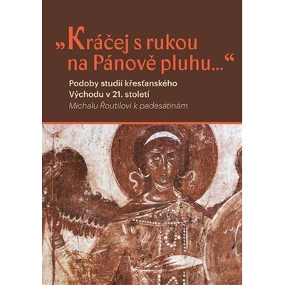 Kráčej s rukou na Pánově pluhu... - Podoby studií křesťanského východu v 21. století