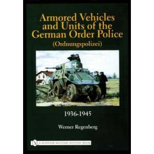 Armored Vehicles and Units of the German Order Police (Ordnungspolizei) 1936-1945 (ISBN: 9780764315558)